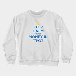 Keep Calm There's Money In T'Pot Yorkshire Dialect Blue Crewneck Sweatshirt